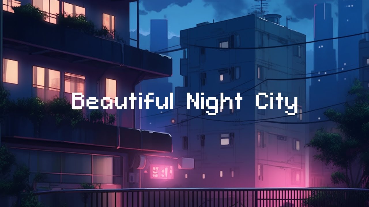 Beautiful Night City 🌕 Lofi Hip Hop Mix 🌃 Chill Beats To Relax / Study ...