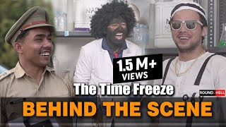 THE TIME FREEZE | Behind The Scene | ROUND2HELL | R2h