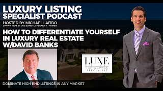 How to Differentiate Yourself in Luxury Real Estate w/David Banks | Luxury Listing Specialist