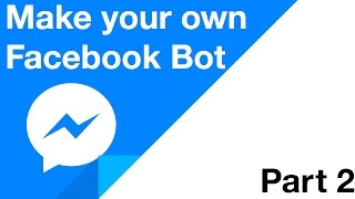Make your Own Facebook Bot - Part 2 - Receiving Messages