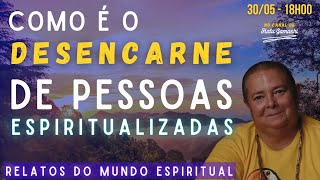 RELATOS do MUNDO ESPIRITUAL – Como é o Desencarne de Pessoas Espiritualizadas? - 30/05 18h00