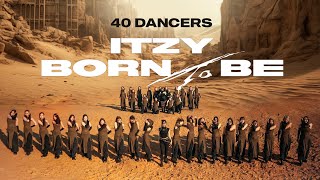 [KPOP PERFORMANCE | 40 DANCERS] ITZY “BORN TO BE” by SYZYGY