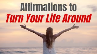 Affirmations to Turn Your Life Around
