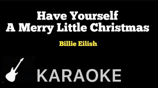 Billie Eilish - Have Yourself A Merry Little Christmas | Karaoke Guitar Instrumental