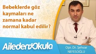 Bebeklerde göz kaymaları ne zamana kadar normal kabul edilir?