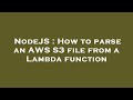 NodeJS : How to parse an AWS S3 file from a Lambda function