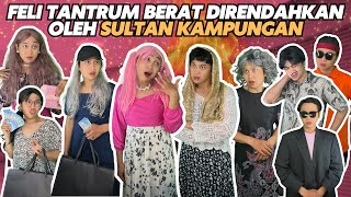 SULTAN FELI TANTRUM BERAT DIRENDAHKAN OLEH ORANG KAYA KAMPUNGAN