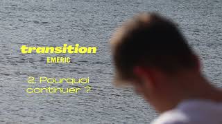 Emeric - Pourquoi continuer ? (Transition)