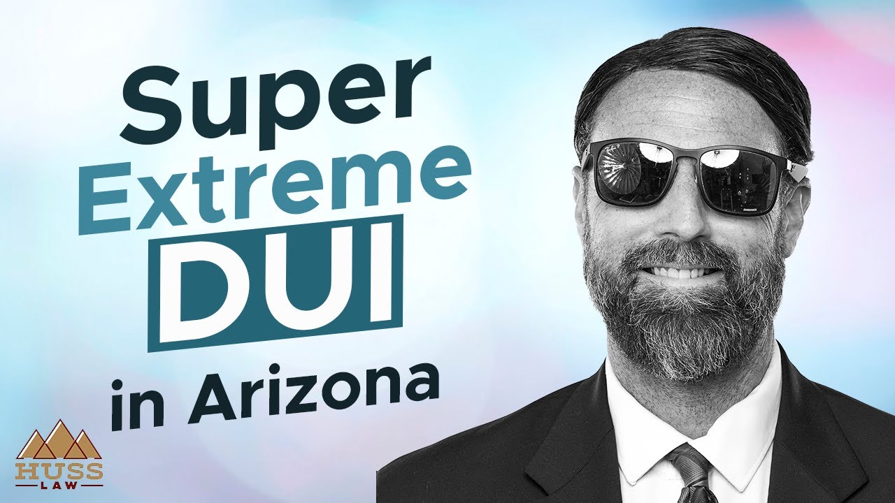 Super Extreme DUI In Arizona - Huss Law PLLC - YouTube