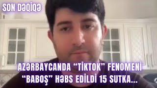 Azərbaycanda “TikTok” fenomeni “Baboş” həbs edildi 15 sutka...