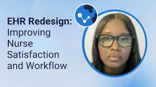 EHR Redesign: Improving Nurse Satisfaction and Workflow