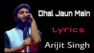 Dhal Jaun Main by Arijit Singh (LYRICAL) | Rustom | Akshay Kumar & Ileana | Jeet Gannguli, Manoj M