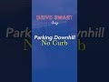 how to hill park downhill no curb to pass driver s test