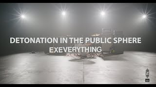 Ex Everything - Detonation in the Public Sphere (Official Video)