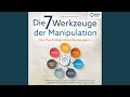 Kapitel 13.17 - Die 7 Werkzeuge der Manipulation - Die Psychologie des Überzeugens: Wie Sie die...