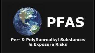 PFAS: Pre-  and Polyfluoroalkyl Substances and Exposure Risks