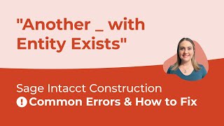 Common Sage Intacct Errors & How to Fix "Another _ with Entity Exists" (Ep.1)