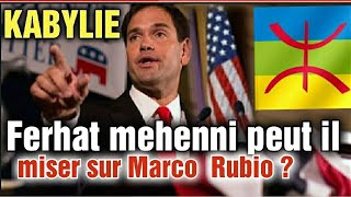 KABYLIE FERHAT MEHENNI PEUT IL MISER SUR MARCO RUBIO NOUVEAU SECRÉTAIRE D'ÉTAT AUX USA SOUS TRUMP