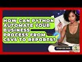 How Can Python Automate Your Business Process From CSVs To Reports? - Python Code School