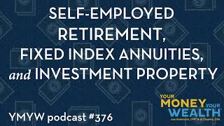 Self-Employed Retirement, Fixed Index Annuities, and Investment Property - YMYW podcast 376
