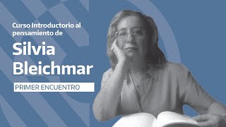 Introducción al pensamiento de  Silvia Bleichmar - Primer encuentro