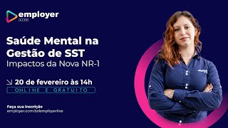 Employer Live | Saúde Mental na Gestão de SST: Impactos da Nova NR-1