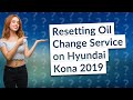 How Can I Reset the Oil Change Service on My Hyundai Kona 2019?