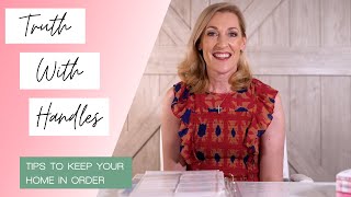 Truth With Handles Episode 14: Tips To Keep Your Home in Order