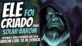 SOLANDO BAROM LEVEL 13 - ENTENDA A BUILD PROIBIDA DO YORICK TOP ANTI BAROM ! 6 TORRES SOLO !