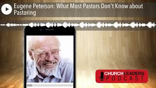 Eugene Peterson: What Most Pastors Don't Know about Pastoring