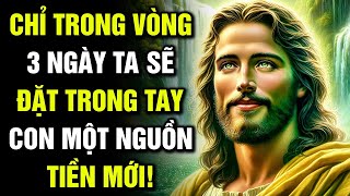 🔴 CHỈ TRONG VÒNG 3 NGÀY, TA SẼ ĐẶT TRONG TAY CON MỘT NGUỒN TIỀN MỚI! | Lời Chúa Hôm Nay