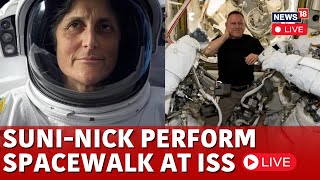 LIVE | Sunita Williams And Nick Hague Perform First Spacewalk Of 2025 | NASA Astronauts News | N18G