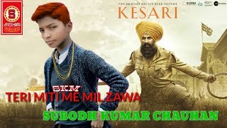 Teri Miti Me Mil Jaavan | Kesari |Akshay Kumar & Arko | B Praak | Subodh Kumar Chauhan