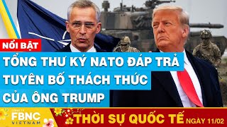 Thời sự Quốc tế 12/2 | Tổng thư ký NATO đáp trả tuyên bố thách thức của ông Trump | FBNC