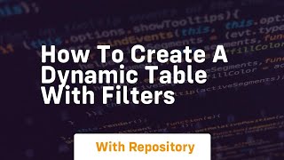 How to create a dynamic table with filters