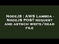 NodeJS : AWS Lambda - NodeJS POST request and asynch write/read file