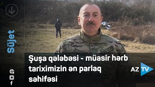 Şuşa qələbəsi - müasir hərb tariximizin ən parlaq səhifəsi