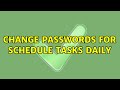 Change passwords for schedule Tasks Daily