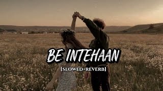BE INTEHAAN [ SLOWED + REVERB ]#viral