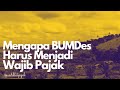 Mengapa Badan Usaha Milik Desa (BUMDes) Harus Menjadi Wajib Pajak