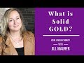 What Is Solid GOLD? | Jill Maurer