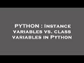 PYTHON : Instance variables vs. class variables in Python