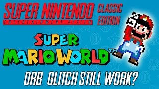 SNES CLASSIC EDITION | Super Mario World: Does the Orb Glitch Still Work?