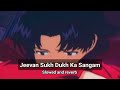 jeevan sukh dukh ka sangam hai slowed and reverb sad song