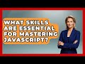 What Skills Are Essential for Mastering JavaScript? | JavaScript Toolkit News