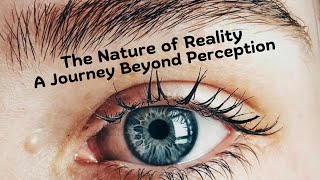 The Nature of reality A Journey beyond Perception