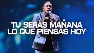 Tu serás mañana lo que piensas hoy | Pastor Juan Carlos Harrigan