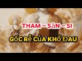 Sự Giác Ngộ Bắt Đầu Từ Tham - Sân - Si ? #đạolýnhânsinh #phat #phậtgiáo #phatgiao #loiphatday