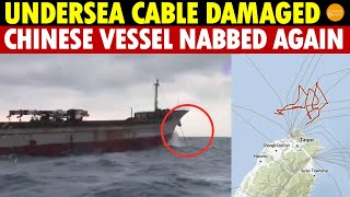 Chinese Vessel Damages Undersea Cable, Nabbed Again