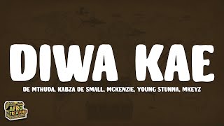 De Mthuda, Kabza De Small - Diwa Kae (Lyrics) ft. Mckenzie, Young Stunna, Mkeyz